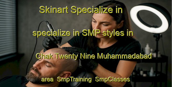 Skinart Specialize in specialize in SMP styles in Chak Twenty Nine Muhammadabad area | SmpTraining | SmpClasses | SkinartTraining-Pakistan