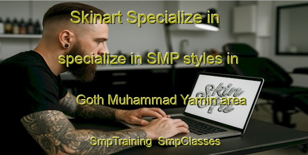 Skinart Specialize in specialize in SMP styles in Goth Muhammad Yamin area | SmpTraining | SmpClasses | SkinartTraining-Pakistan