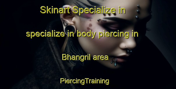 Skinart Specialize in specialize in body piercing in Bhangril area | PiercingTraining | PiercingClasses | SkinartTraining-Pakistan