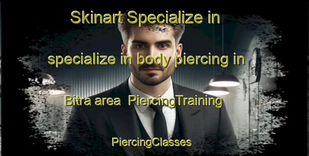 Skinart Specialize in specialize in body piercing in Bitra area | PiercingTraining | PiercingClasses | SkinartTraining-Pakistan