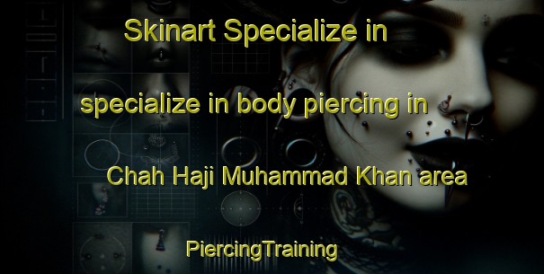 Skinart Specialize in specialize in body piercing in Chah Haji Muhammad Khan area | PiercingTraining | PiercingClasses | SkinartTraining-Pakistan