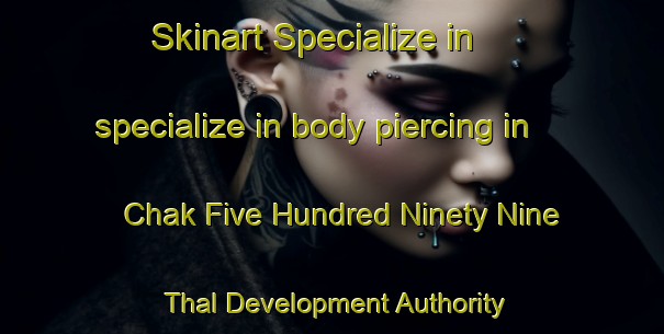 Skinart Specialize in specialize in body piercing in Chak Five Hundred Ninety Nine Thal Development Authority area | PiercingTraining | PiercingClasses | SkinartTraining-Pakistan