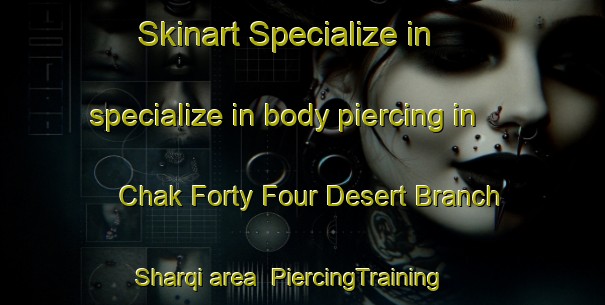 Skinart Specialize in specialize in body piercing in Chak Forty Four Desert Branch Sharqi area | PiercingTraining | PiercingClasses | SkinartTraining-Pakistan