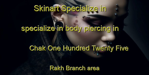 Skinart Specialize in specialize in body piercing in Chak One Hundred Twenty Five Rakh Branch area | PiercingTraining | PiercingClasses | SkinartTraining-Pakistan