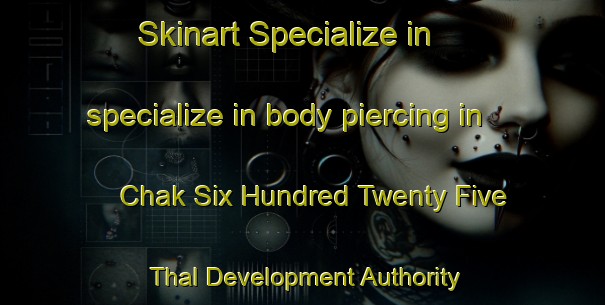 Skinart Specialize in specialize in body piercing in Chak Six Hundred Twenty Five Thal Development Authority area | PiercingTraining | PiercingClasses | SkinartTraining-Pakistan
