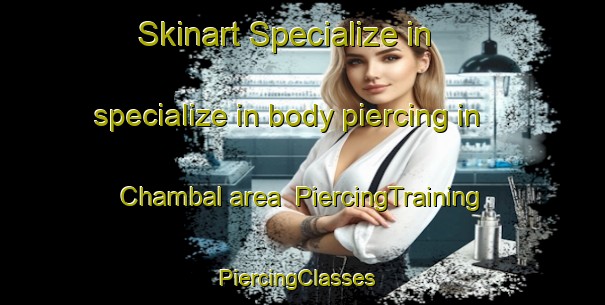Skinart Specialize in specialize in body piercing in Chambal area | PiercingTraining | PiercingClasses | SkinartTraining-Pakistan