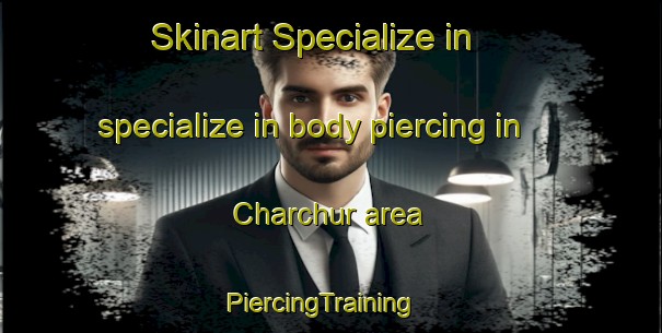 Skinart Specialize in specialize in body piercing in Charchur area | PiercingTraining | PiercingClasses | SkinartTraining-Pakistan