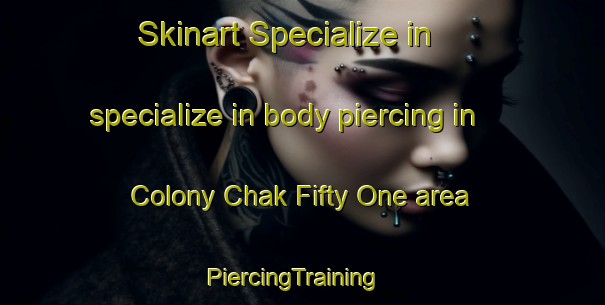 Skinart Specialize in specialize in body piercing in Colony Chak Fifty One area | PiercingTraining | PiercingClasses | SkinartTraining-Pakistan
