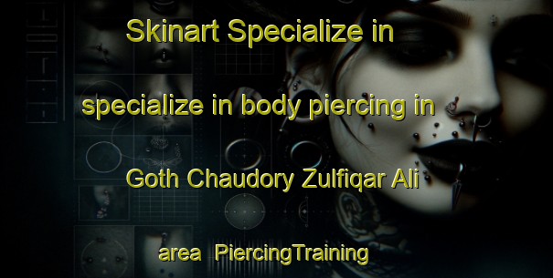 Skinart Specialize in specialize in body piercing in Goth Chaudory Zulfiqar Ali area | PiercingTraining | PiercingClasses | SkinartTraining-Pakistan