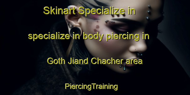 Skinart Specialize in specialize in body piercing in Goth Jiand Chacher area | PiercingTraining | PiercingClasses | SkinartTraining-Pakistan