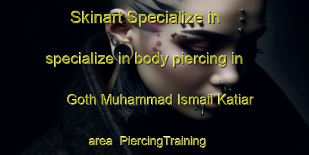 Skinart Specialize in specialize in body piercing in Goth Muhammad Ismail Katiar area | PiercingTraining | PiercingClasses | SkinartTraining-Pakistan