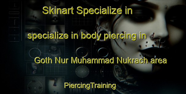 Skinart Specialize in specialize in body piercing in Goth Nur Muhammad Nukrach area | PiercingTraining | PiercingClasses | SkinartTraining-Pakistan