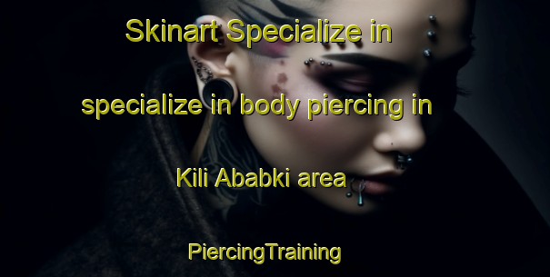 Skinart Specialize in specialize in body piercing in Kili Ababki area | PiercingTraining | PiercingClasses | SkinartTraining-Pakistan