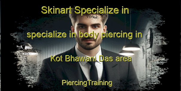 Skinart Specialize in specialize in body piercing in Kot Bhawani Das area | PiercingTraining | PiercingClasses | SkinartTraining-Pakistan