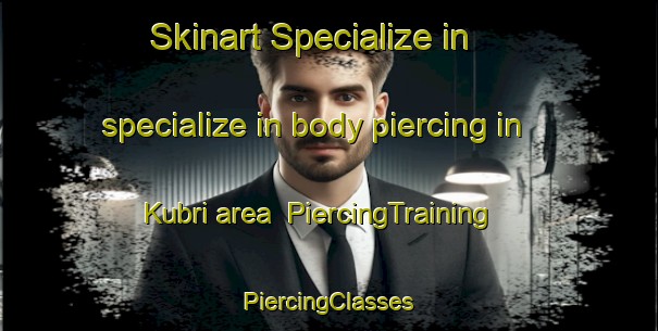 Skinart Specialize in specialize in body piercing in Kubri area | #PiercingTraining #PiercingClasses #SkinartTraining-Pakistan