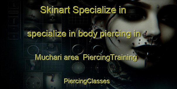 Skinart Specialize in specialize in body piercing in Muchari area | PiercingTraining | PiercingClasses | SkinartTraining-Pakistan
