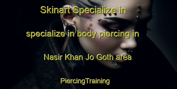 Skinart Specialize in specialize in body piercing in Nasir Khan Jo Goth area | PiercingTraining | PiercingClasses | SkinartTraining-Pakistan