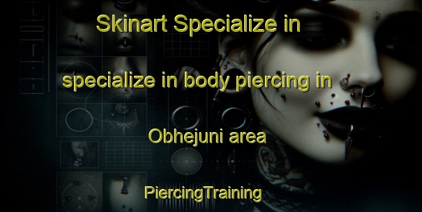 Skinart Specialize in specialize in body piercing in Obhejuni area | PiercingTraining | PiercingClasses | SkinartTraining-Pakistan