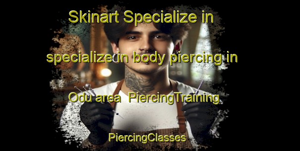 Skinart Specialize in specialize in body piercing in Odu area | PiercingTraining | PiercingClasses | SkinartTraining-Pakistan