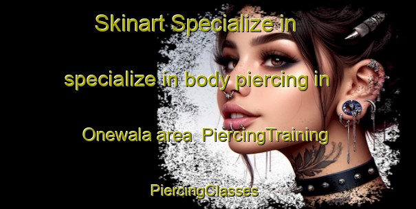 Skinart Specialize in specialize in body piercing in Onewala area | PiercingTraining | PiercingClasses | SkinartTraining-Pakistan