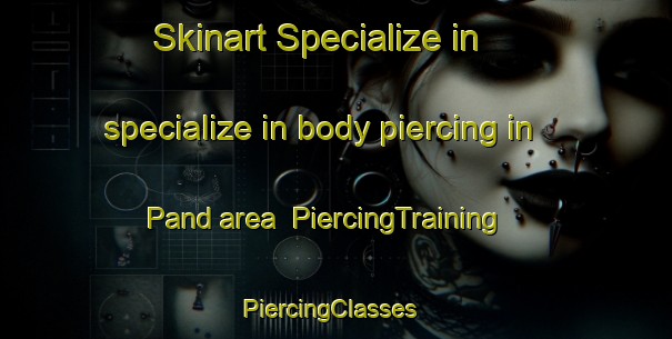 Skinart Specialize in specialize in body piercing in Pand area | PiercingTraining | PiercingClasses | SkinartTraining-Pakistan