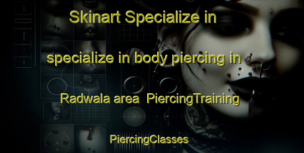 Skinart Specialize in specialize in body piercing in Radwala area | PiercingTraining | PiercingClasses | SkinartTraining-Pakistan