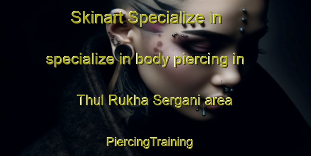Skinart Specialize in specialize in body piercing in Thul Rukha Sergani area | PiercingTraining | PiercingClasses | SkinartTraining-Pakistan