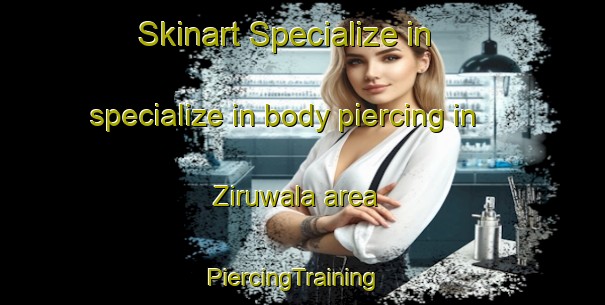 Skinart Specialize in specialize in body piercing in Ziruwala area | PiercingTraining | PiercingClasses | SkinartTraining-Pakistan