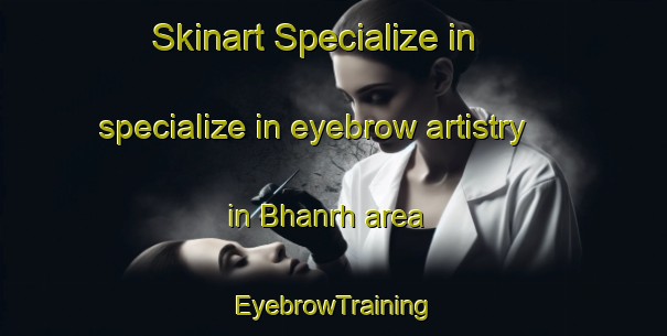 Skinart Specialize in specialize in eyebrow artistry in Bhanrh area | EyebrowTraining | EyebrowClasses | SkinartTraining-Pakistan