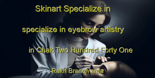 Skinart Specialize in specialize in eyebrow artistry in Chak Two Hundred Forty One Rakh Branch area | EyebrowTraining | EyebrowClasses | SkinartTraining-Pakistan