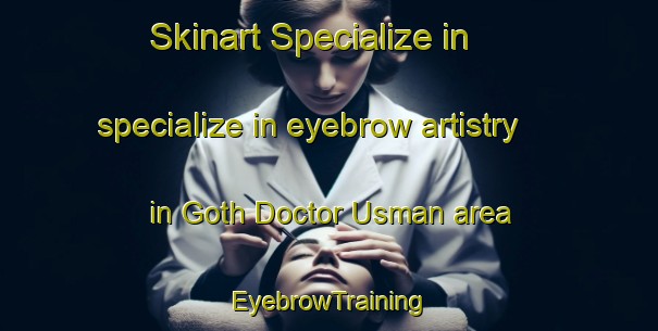 Skinart Specialize in specialize in eyebrow artistry in Goth Doctor Usman area | EyebrowTraining | EyebrowClasses | SkinartTraining-Pakistan