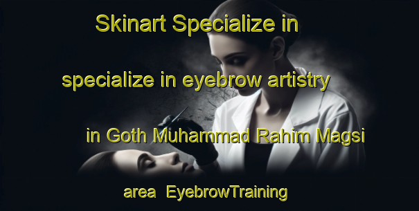 Skinart Specialize in specialize in eyebrow artistry in Goth Muhammad Rahim Magsi area | EyebrowTraining | EyebrowClasses | SkinartTraining-Pakistan