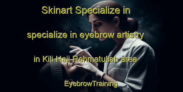 Skinart Specialize in specialize in eyebrow artistry in Kili Haji Rehmatullah area | EyebrowTraining | EyebrowClasses | SkinartTraining-Pakistan