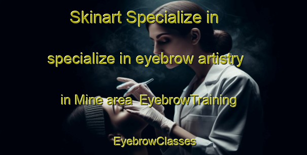 Skinart Specialize in specialize in eyebrow artistry in Mine area | EyebrowTraining | EyebrowClasses | SkinartTraining-Pakistan
