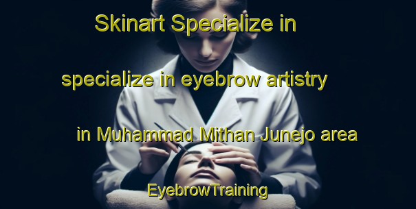 Skinart Specialize in specialize in eyebrow artistry in Muhammad Mithan Junejo area | EyebrowTraining | EyebrowClasses | SkinartTraining-Pakistan