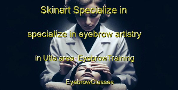 Skinart Specialize in specialize in eyebrow artistry in Utla area | EyebrowTraining | EyebrowClasses | SkinartTraining-Pakistan