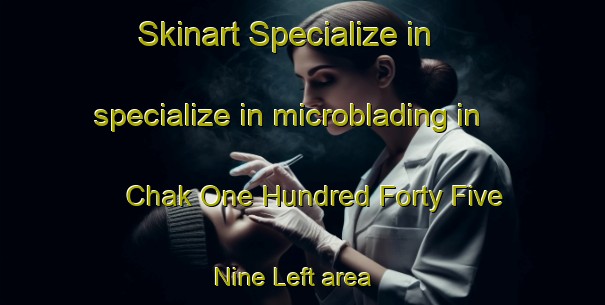 Skinart Specialize in specialize in microblading in Chak One Hundred Forty Five Nine Left area | MicrobladingTraining | MicrobladingClasses | SkinartTraining-Pakistan