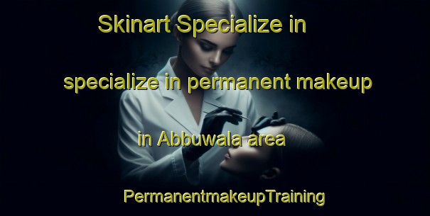 Skinart Specialize in specialize in permanent makeup in Abbuwala area | #PermanentmakeupTraining #PermanentmakeupClasses #SkinartTraining-Pakistan