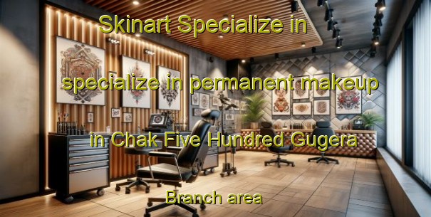 Skinart Specialize in specialize in permanent makeup in Chak Five Hundred Gugera Branch area | PermanentmakeupTraining | PermanentmakeupClasses | SkinartTraining-Pakistan