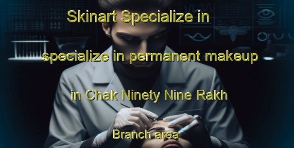 Skinart Specialize in specialize in permanent makeup in Chak Ninety Nine Rakh Branch area | PermanentmakeupTraining | PermanentmakeupClasses | SkinartTraining-Pakistan