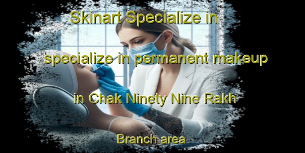 Skinart Specialize in specialize in permanent makeup in Chak Ninety Nine Rakh Branch area | PermanentmakeupTraining | PermanentmakeupClasses | SkinartTraining-Pakistan