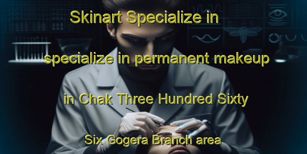 Skinart Specialize in specialize in permanent makeup in Chak Three Hundred Sixty Six Gogera Branch area | PermanentmakeupTraining | PermanentmakeupClasses | SkinartTraining-Pakistan