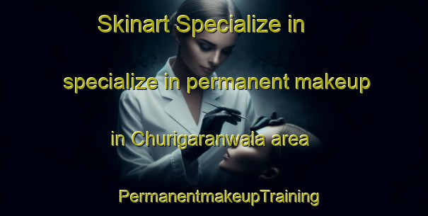 Skinart Specialize in specialize in permanent makeup in Churigaranwala area | PermanentmakeupTraining | PermanentmakeupClasses | SkinartTraining-Pakistan
