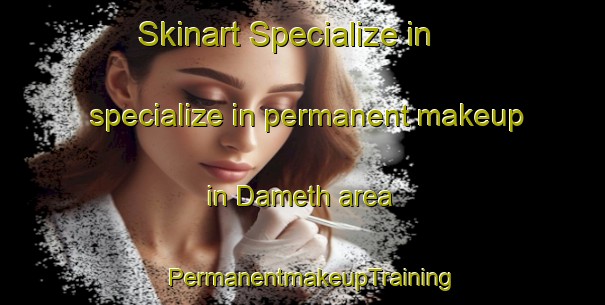 Skinart Specialize in specialize in permanent makeup in Dameth area | PermanentmakeupTraining | PermanentmakeupClasses | SkinartTraining-Pakistan