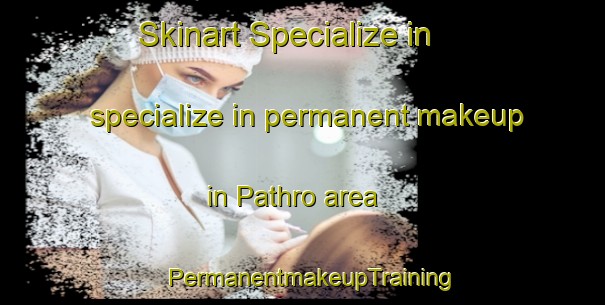 Skinart Specialize in specialize in permanent makeup in Pathro area | PermanentmakeupTraining | PermanentmakeupClasses | SkinartTraining-Pakistan