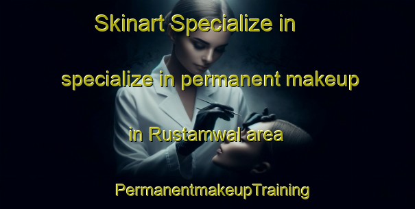 Skinart Specialize in specialize in permanent makeup in Rustamwal area | PermanentmakeupTraining | PermanentmakeupClasses | SkinartTraining-Pakistan
