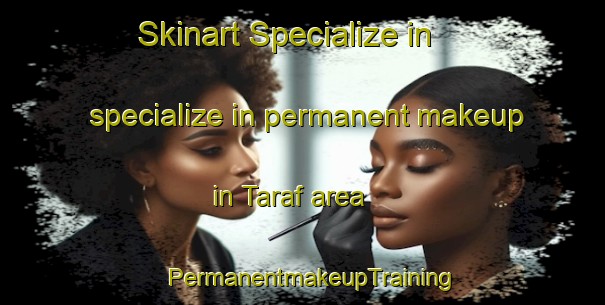Skinart Specialize in specialize in permanent makeup in Taraf area | PermanentmakeupTraining | PermanentmakeupClasses | SkinartTraining-Pakistan