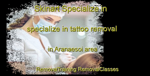 Skinart Specialize in specialize in tattoo removal in Aranaesoi area | #RemovalTraining #RemovalClasses #SkinartTraining-Pakistan