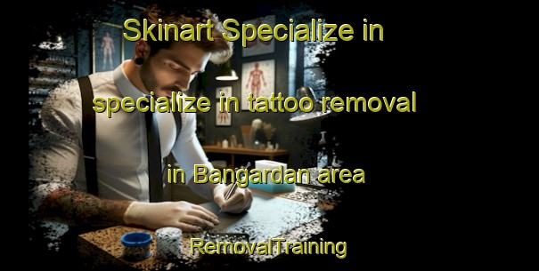 Skinart Specialize in specialize in tattoo removal in Bangardan area | RemovalTraining | RemovalClasses | SkinartTraining-Pakistan