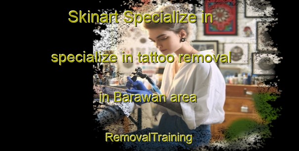 Skinart Specialize in specialize in tattoo removal in Barawan area | RemovalTraining | RemovalClasses | SkinartTraining-Pakistan